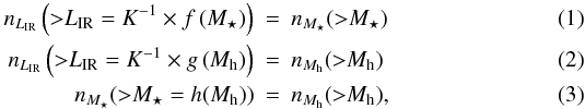 Mathematical equation: \begin{eqnarray} n_{L_{\rm IR}} \left ({>}L_{\rm IR} = K^{-1} \times f \left (M_\star \right ) \right ) &=& n_{M_\star}({>}M_\star)\\ n_{L_{\rm IR}} \left ({>}L_{\rm IR} = K^{-1} \times g \left (M_{\rm h} \right ) \right ) &=& n_{M_{\rm h}}({>}M_{\rm h}) \\ n_{M_\star}({>}M_\star = h(M_{\rm h})) &=& n_{M_{\rm h}}({>}M_{\rm h}), \end{eqnarray}