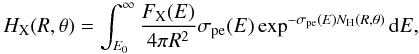 \begin{equation} H_{\rm X} (R,\theta)= \int^\infty_{E_0} \frac{F_{\rm X}(E)}{4\pi R^2} \sigma_\pe(E) \exp^{-\sigma_\pe(E)N_\Hr(R,\theta)} {\rm d}E, \label{e:hx} \end{equation}