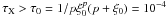 \hbox{$\tau_{\rm X} > \tau_0 = 1/p \xi_0^p(p+\xi_0) = 10^{-4}$}