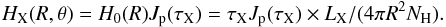 \begin{equation} {H_{\rm X}}(R,\theta) = H_0(R)J_{\rm p}(\tau_{\rm X}) = \tau_{\rm X} J_{\rm p}(\tau_{\rm X}) \times L_{\rm X}/(4\pi R^2 N_\Hr). \label{eq:ktx} \end{equation}