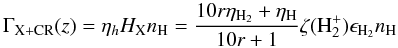 \begin{equation} \Gamma_{\rm X+CR}(z) = \eta_{h} H_{\rm X} n_\Hr = \frac{10r\eta_{\Hr_2}+\eta_\Hr}{10r+1} \zeta(\Hr_2^+) \epsilon_{{\rm H}_2} n_\Hr \end{equation}