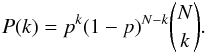 Mathematical equation: \begin{equation} P(k)=p^k(1-p)^{N-k}{N\choose k}. \end{equation}