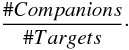 Mathematical equation: \begin{equation} \frac{\# Companions} {\# Targets}\cdot \end{equation}
