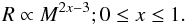 Mathematical equation: \begin{equation} R\propto M^{2x-3}; 0\leq x \leq 1.\label{eq:masssep} \end{equation}