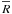 \hbox{$\overline{R}$}