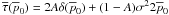 \hbox{$\overline{\tau}{}(\overline{p}_0)=2 A \delta(\overline{p}_0) + (1-A)\sigma{}^2 2 \overline{p}_0$}