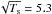 Mathematical equation: \hbox{$\sqrt{T_{\rm s}} = 5.3$}