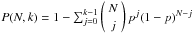 Mathematical equation: \hbox{$ P(N, k) = 1 - \sum_{j=0}^{k-1} \left(\begin{array}{c}N\\j\end{array}\right) p^j (1-p)^{N-j}$}