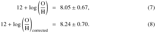 \begin{eqnarray} \label{uncorrected} 12+\log\left(\frac{\rm{O}}{\rm{H}}\right)\,&=&\,8.05\pm 0.67, \\ 12+\log\left(\frac{\rm{O}}{\rm{H}}\right)_{\rm corrected}\,&=&\,8.24\pm 0.70. \end{eqnarray}