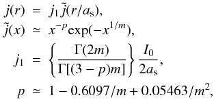 Mathematical equation: \begin{eqnarray*} j(r)&=&j_1\tilde{j}(r/a_{\rm s}),\\ \tilde{j}(x)&\simeq& x^{-p}\mathrm{exp}(-x^{1/m}),\\ j_1&=&\left\lbrace\frac{\Gamma(2m)}{\Gamma[(3-p)m]}\right\rbrace\frac{I_0}{2a_{\rm s}},\\ p&\simeq& 1 - 0.6097/m + 0.05463/m^2, \end{eqnarray*}
