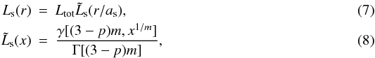 Mathematical equation: \begin{eqnarray} L_{\rm s}(r)&=&L_{\mathrm{tot}}\tilde{L}_{\rm s}(r/a_{\rm s}),\label{eq:sersic_lum}\\ \tilde{L}_{\rm s}(x)&=&\frac{\gamma[(3-p)m,x^{1/m}]}{\Gamma[(3-p)m]}, \end{eqnarray}