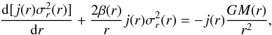 Mathematical equation: \begin{equation} \frac{\mathrm{d}[j(r)\sigma_r^2(r)]}{\mathrm{d} r} + \frac{2\beta(r)}{r}j(r)\sigma_r^2(r)=-j(r)\frac{GM(r)}{r^2}, \end{equation}