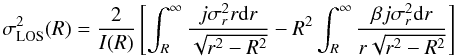 Mathematical equation: \begin{equation} \label{eq:jeans3} \sigma_{\mathrm{LOS}}^2(R)=\frac{2}{I(R)}\left[\int_R^{\infty}\frac{j\sigma_r^2r\mathrm{d}r}{\sqrt{r^2-R^2}} - R^2\int_R^{\infty}\frac{\beta j\sigma_r^2\mathrm{d}r}{r\sqrt{r^2-R^2}}\right] \end{equation}