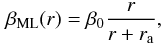 Mathematical equation: \begin{equation} \label{eq:ml} \beta_{\rm ML}(r)=\beta_0\frac{r}{r+r_{\rm a}}, \end{equation}