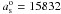 Mathematical equation: \hbox{$a_{\rm s}^{\rm o}=15832$}