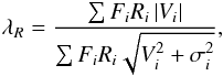 Mathematical equation: \begin{equation} \lambda_R=\frac{\sum F_i R_i \left|V_i\right|}{\sum F_i R_i \sqrt{V_i^2 + \sigma_i^2}}, \end{equation}
