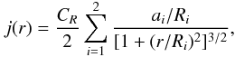 Mathematical equation: \begin{equation} \label{eq:light2} j(r)=\frac{C_R}{2}\sum_{i=1}^2\frac{a_i/R_i}{[1+(r/R_i)^2]^{3/2}}, \end{equation}