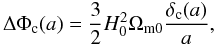Mathematical equation: \begin{equation} \Delta\Phi_\cc(a)=\frac{3}{2}H_0^2\Omega_{\rm m0}\frac{\delta_\cc(a)}{a}, \label{eq:critLaplacian} \end{equation}
