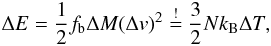 Mathematical equation: \begin{equation} \Delta E=\frac{1}{2}f_{\rm b}\Delta M (\Delta v)^2\stackrel{!}{=}\frac{3}{2}N k_{\rm B}\Delta T, \label{eq:kinEnergy} \end{equation}