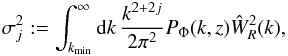 Mathematical equation: \begin{equation} \sigma_j^2:=\int_{k_{\rm min}}^\infty\dd k\,\frac{k^{2+2j}}{2\pi^2}P_\Phi(k,z)\hat{W}_R^2(k), \label{eq:specMoments} \end{equation}