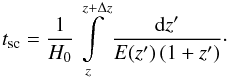 Mathematical equation: \begin{equation} t_{\rm sc}=\frac{1}{H_0}\int\limits_z^{z+\Delta z}\frac{\dd z'}{E(z')\,(1+z')}\cdot \end{equation}