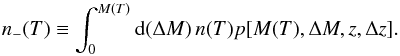 Mathematical equation: \begin{equation} n_-(T)\equiv\int_0^{M(T)}\dd(\Delta M)\,n(T)p[M(T),\Delta M,z,\Delta z]. \label{eq:nMinus} \end{equation}