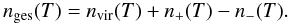 Mathematical equation: \begin{equation} n_{\rm ges}(T)=n_{\rm vir}(T)+n_+(T)-n_-(T). \label{eq:nTotal} \end{equation}