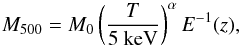 Mathematical equation: \begin{equation} M_{500}=M_0\left(\frac{T}{5~\text{keV}}\right)^\alpha E^{-1}(z), \label{eq:MT} \end{equation}