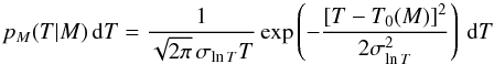 Mathematical equation: \begin{equation} p_M(T|M)\,\dd T=\frac{1}{\sqrt{2\pi}\,\sigma_{\ln T}T}\exp\left(-\frac{[T-T_0(M)]^2}{2\sigma_{\ln T}^2}\right)\,\dd T \label{eq:logNormalMT} \end{equation}