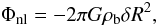 Mathematical equation: \begin{equation} \Phi_{\rm nl}=-2\pi G\rho_{\rm b}\delta R^2, \label{eq:potCentre} \end{equation}
