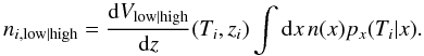 Mathematical equation: \begin{equation} n_{i,{\rm low|high}}=\frac{\dd V_{\rm low|high}}{\dd z}(T_i,z_i)\int\dd x\,n(x) p_x(T_i|x). \label{eq:niVikhlinin} \end{equation}