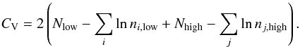 Mathematical equation: \begin{equation} C_{\rm V}=2\left(N_{\rm low}-\sum_i \ln n_{i,{\rm low}}+N_{\rm high}-\sum_j \ln n_{j,{\rm high}}\right). \label{eq:CVikhlinin} \end{equation}