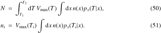 Mathematical equation: \begin{eqnarray} N&=&\int_{T_1}^{T_2}\dd T\, V_{\rm max}(T)\int\dd x\,n(x) p_x(T|x), \\ n_i&=&V_{\rm max}(T_i)\int\dd x\,n(x)p_x(T_i|x). \end{eqnarray}