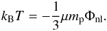 Mathematical equation: \begin{equation} k_{\rm B}T=-\frac{1}{3}\mu m_{\rm p}\Phi_{\rm nl}. \label{eq:virTheorem} \end{equation}