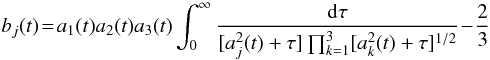 Mathematical equation: \begin{equation} b_j(t)\!=\! a_1(t)a_2(t)a_3(t)\int_0^\infty\frac{\dd\tau}{[a_j^2(t)+\tau]\prod_{k=1}^3[a_k^2(t)+\tau]^{1/2}}\!-\!\frac{2}{3} \label{eq:intShear} \end{equation}