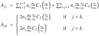 \begin{equation} \begin{array}{lllll} A_{jj} &=& \sum_{k=1}^{j-1}n_j\frac{m_k}{m_0}C_3\left(\frac{a_k}{a_j}\right) + \sum_{k=j+1}^{n}n_j\frac{m_k}{m_0}\frac{a_j}{a_k}C_3\left(\frac{a_j}{a_k}\right) \crm A_{jk} &=& \left\{ \begin{array}{ll} 2n_j\frac{m_k}{m_0}\frac{a_j}{a_k}C_2\left(\frac{a_j}{a_k}\right) \qquad & {\rm if}\quad j<k , \crm 2n_j\frac{m_k}{m_0}C_2\left(\frac{a_k}{a_j}\right) \qquad & {\rm if}\quad j>k.\crm \end{array}\right. \end{array} \end{equation}
