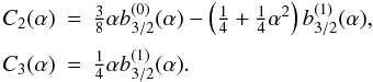 \begin{equation} \begin{array}{lll} C_2(\alpha) &=& \frac{3}{8}\alpha\lap{3/2}{0}{\alpha} -\left(\frac{1}{4}+\frac{1}{4}\alpha^2\right)\lap{3/2}{1}{\alpha} ,\crm C_3(\alpha) &=& \frac{1}{4}\alpha\lap{3/2}{1}{\alpha} . \end{array} \end{equation}