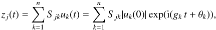 \begin{equation} z_j(t) = \sum_{k=1}^n S_{jk}u_k(t) = \sum_{k=1}^n S_{\it jk}\vert u_k(0) \vert \exp(\ii (g_k\, t + \theta_k)), \end{equation}
