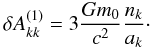 \begin{equation} \delta A^{(1)}_{kk} = 3\frac{Gm_0}{c^2}\frac{n_k}{a_k}\cdot \label{eq.rel} \end{equation}