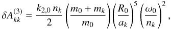 \begin{equation} \delta A^{(3)}_{kk} = \frac{k_{2,0}\,n_k}{2}\left(\frac{m_0+m_k}{m_0}\right) \left(\frac{R_0}{a_k}\right)^5\left(\frac{\omega_0}{n_k}\right)^2 , \end{equation}
