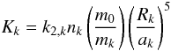 \begin{equation} K_k = k_{2,k}n_k \left(\frac{m_0}{m_k}\right)\left(\frac{R_k}{a_k}\right)^5 \end{equation}