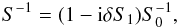 \begin{equation} S^{-1} = (\Id-\ii\dS_1)S_0^{-1} , \end{equation}