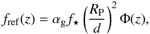 Mathematical equation: \begin{equation} f_\mathrm{ref}(z) = \alpha_\mathrm{g} f_\star \left( \frac{R_\mathrm{P}}{d} \right)^{2} \Phi (z), \label{eq3} \end{equation}