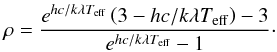 Mathematical equation: \begin{equation} \rho = \frac{e^{hc/k\lambda T_{\mathrm{eff}}} \left( 3-hc/k\lambda T_{\mathrm{eff}} \right)-3}{e^{hc/k\lambda T_{\mathrm{eff}}}-1} \cdot \label{eq446} \end{equation}