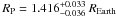 \hbox{$R_{\rm P}=1.416^{+0.033}_{-0.036}~R_{\rm Earth}$}