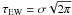 \hbox{$\tau_{\rm EW}= \sigma \sqrt{2 \pi}$}