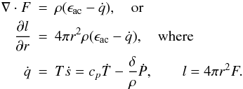 \begin{eqnarray} \nabla \cdot F &=& \rho (\epsilon_{\rm ac}- \dot q),\quad \text{or} \nonumber\\ \frac{\partial l}{\partial r} &=& 4\pi r^2 \rho (\epsilon_{\rm ac}- \dot q),\quad \text{where}\\ \dot q &=& T \dot s = c_p \dot T -\frac{\delta}{\rho} \dot P,\qquad l = 4\pi r^2 F. \nonumber \end{eqnarray}