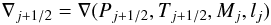 $$ \nabla_{j+1/2} = \nabla(P_{j+1/2}, T_{j+1/2}, M_j, l_j) $$