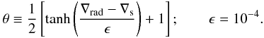 $$ \theta \equiv \frac{1}{2} \left[ \tanh \left(\frac{ \nabla_\mathrm{rad}- \nabla_\mathrm{s}}{\epsilon}\right) + 1 \right]; \qquad \epsilon=10^{-4}. $$