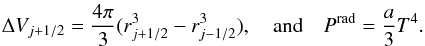 $$ \Delta V_{j+1/2} = \frac{4 \pi}{3} (r^3_{j+1/2} - r^3_{j-1/2}),\quad \text{and}\quad P^{\rm rad} = \frac{a}{3} T^4. $$
